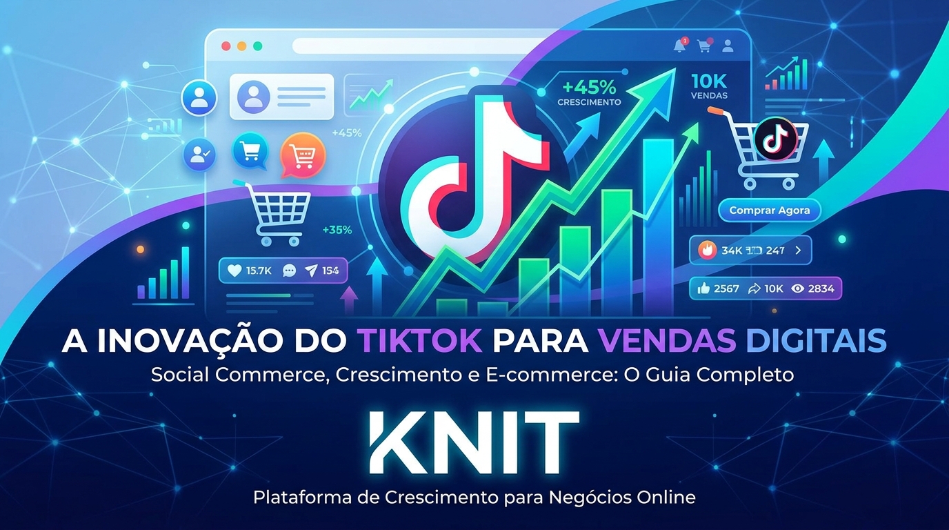 Knit: A Inovação do TikTok para Vendas Digitais