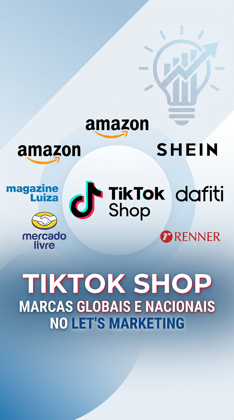 TikTok Shop: Marcas Globais e Nacionais no Let's Marketing