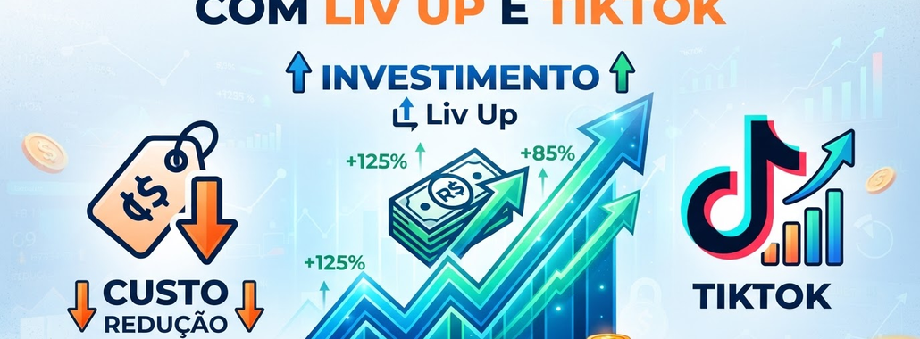 Liv Up Investe Pesado no TikTok: 6x Mais Verba e Menos Custo
