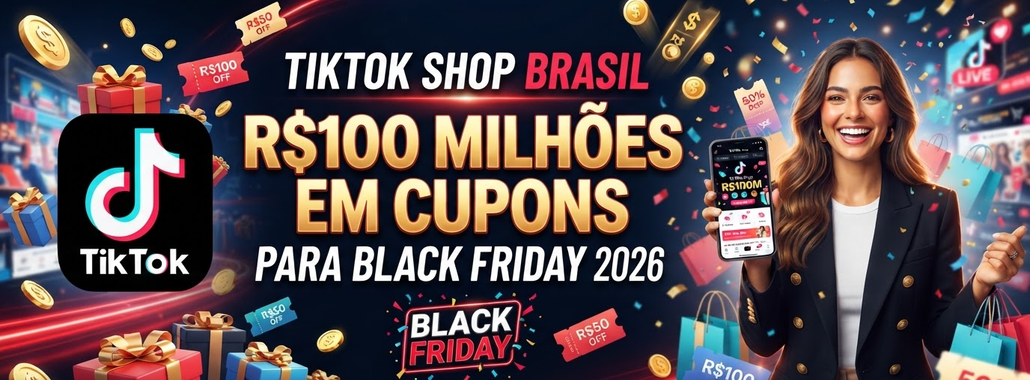 TikTok Shop Brasil: R$100 Milhões em Cupons para Black Friday 2026